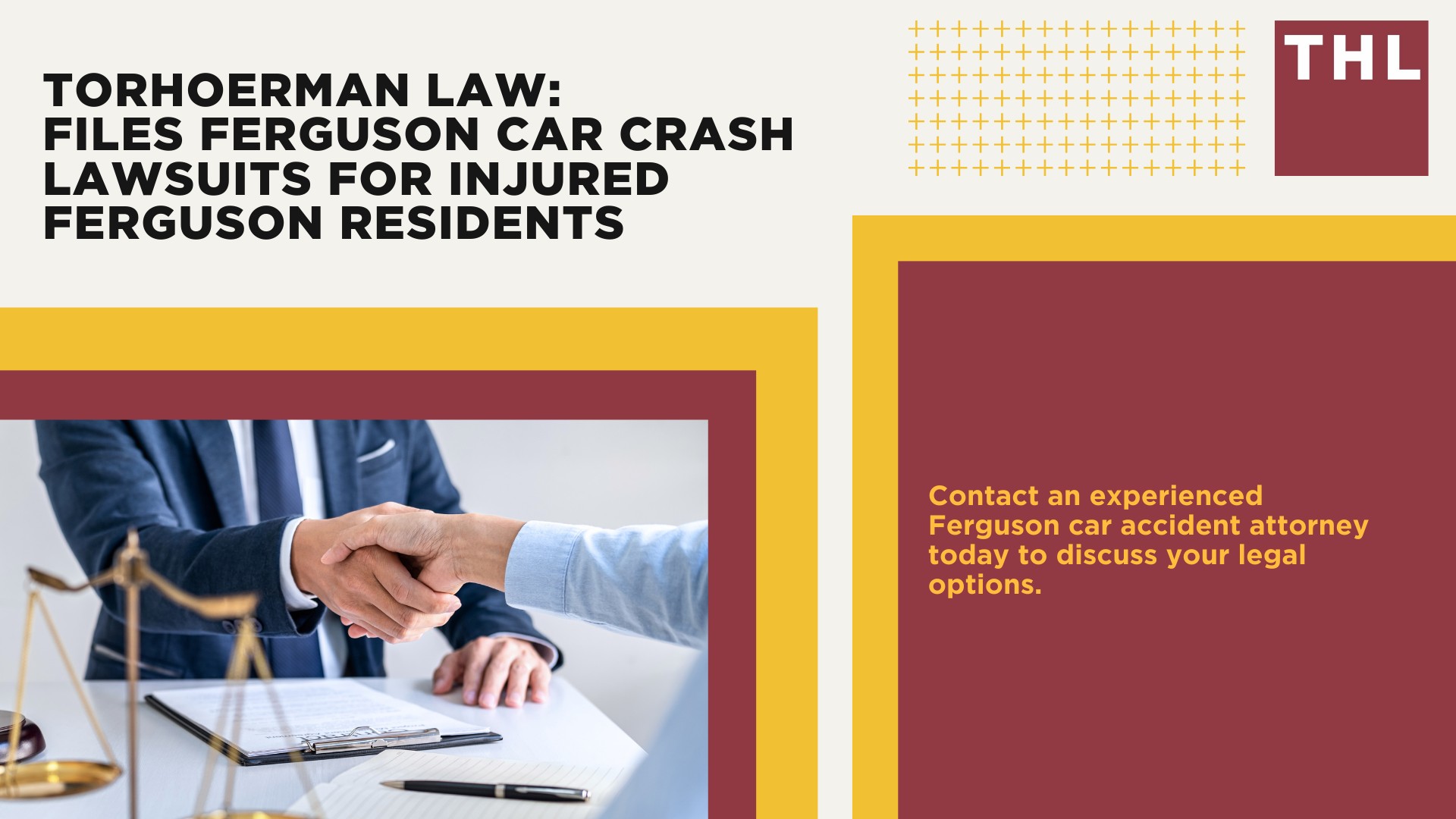 Ferguson Car Accident Lawyer; Ferguson, MO Car Accident Statistics; What To Do In A Car Accident; How Do I Prevent An Accident in Ferguson, Missouri; Ferguson Attorney Can Help After An Accident; TORHOERMAN LAW The #1 Ferguson Car Accident Attorneys