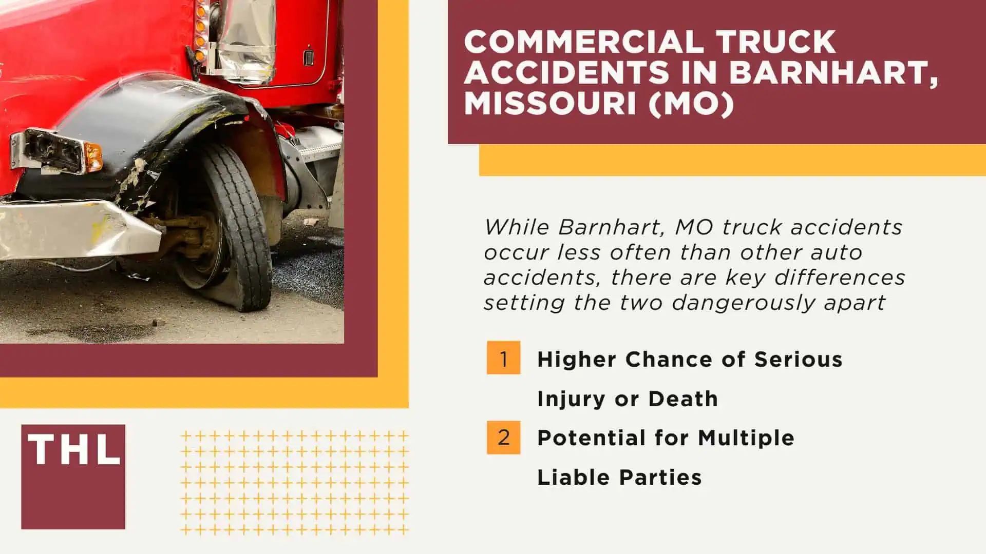 The #1 Barnhart Truck Accident Lawyer; Barnhart Truck Accident Lawyer; 6 Questions to Ask When Hiring a Barnhart Truck Accident Lawyer; Commercial Truck Accidents in Barnhart, Missouri (MO)