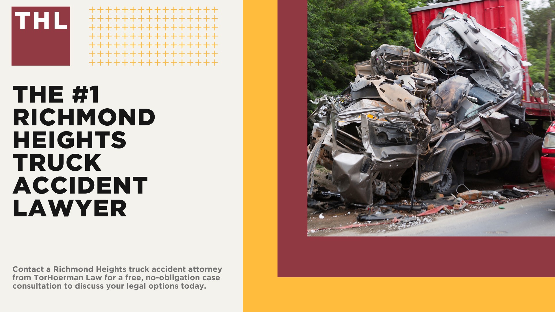 The #1 Richmond Heights Truck Accident Lawyer; Richmond Heights Truck Accident Lawyer; 6 Questions to Ask When Hiring a Richmond Heights Truck Accident Lawyer; Commercial Truck Accidents in Richmond Heights, Illinois (IL); Truck Accident Facts & Statistics; Richmond Heights Commercial Trucking Rules & Safety Regulations for Truck Drivers; The 8 Most Common Causes of Truck Accidents in Richmond Heights, Missouri (MO); 4 Steps to Take When Filing a Richmond Heights, Missouri (MO) Trucking Accident Lawsuit; TORHOERMAN LAW The #1 Truck Accident Attorney Richmond Heights Has to Offer!