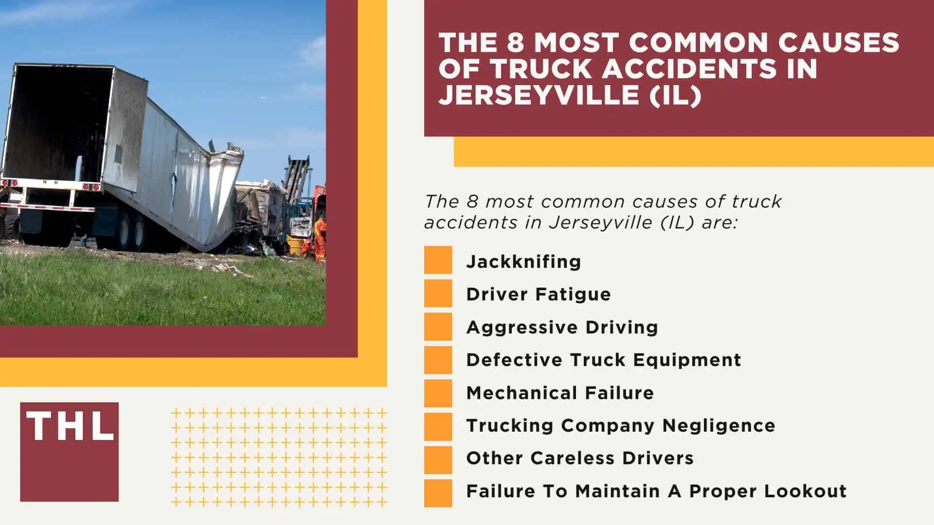 The #1 Jerseyville Truck Accident Lawyer; Jerseyville Truck Accident Lawyer; 6 Questions to Ask When Hiring a Jerseyville Truck Accident Lawyer; Commercial Truck Accidents in Jerseyville, Illinois (IL); Truck Accident Facts & Statistics; Jerseyville Commercial Trucking Rules & Safety Regulations for Truck Drivers; The 8 Most Common Causes of Truck Accidents in Jerseyville (IL)