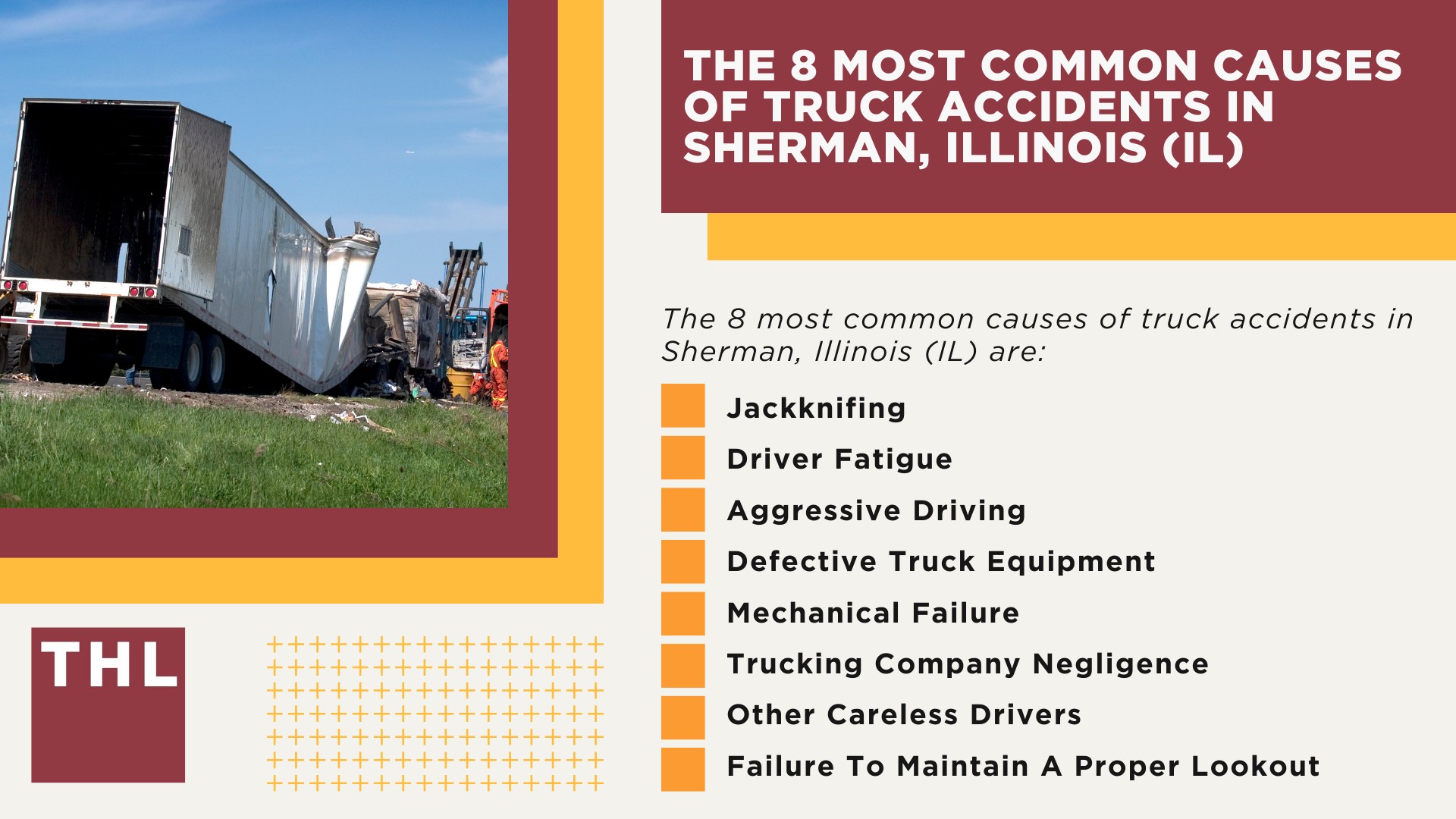 The #1 Sherman Truck Accident Lawyer; Sherman Truck Accident Lawyer; 6 Questions to Ask When Hiring a Sherman Truck Accident Lawyer; Commercial Truck Accidents in Sherman, Illinois (IL); Truck Accident Facts & Statistics; Sherman Commercial Trucking Rules & Safety Regulations for Truck Drivers; The 8 Most Common Causes of Truck Accidents in Sherman, Illinois (IL)