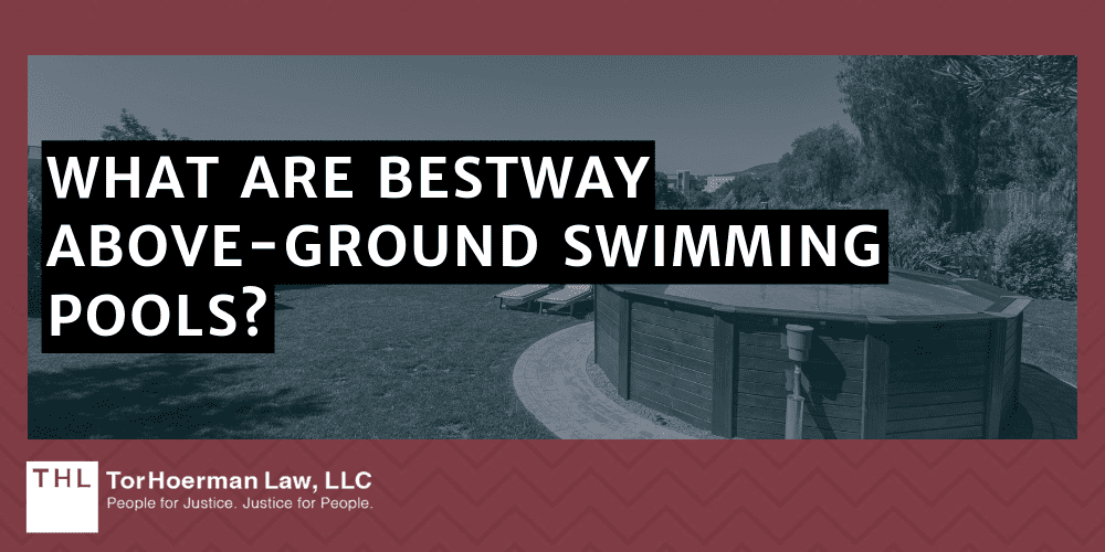 Bestway Above Ground Pool Lawsuit; Bestway Above Ground Pools; Bestway Aboveground Pool; Above Ground Pool Defects; Above Ground Pool Dangers; Above Ground Pool Safety Concerns; What Are Bestway Above-Ground Swimming Pools