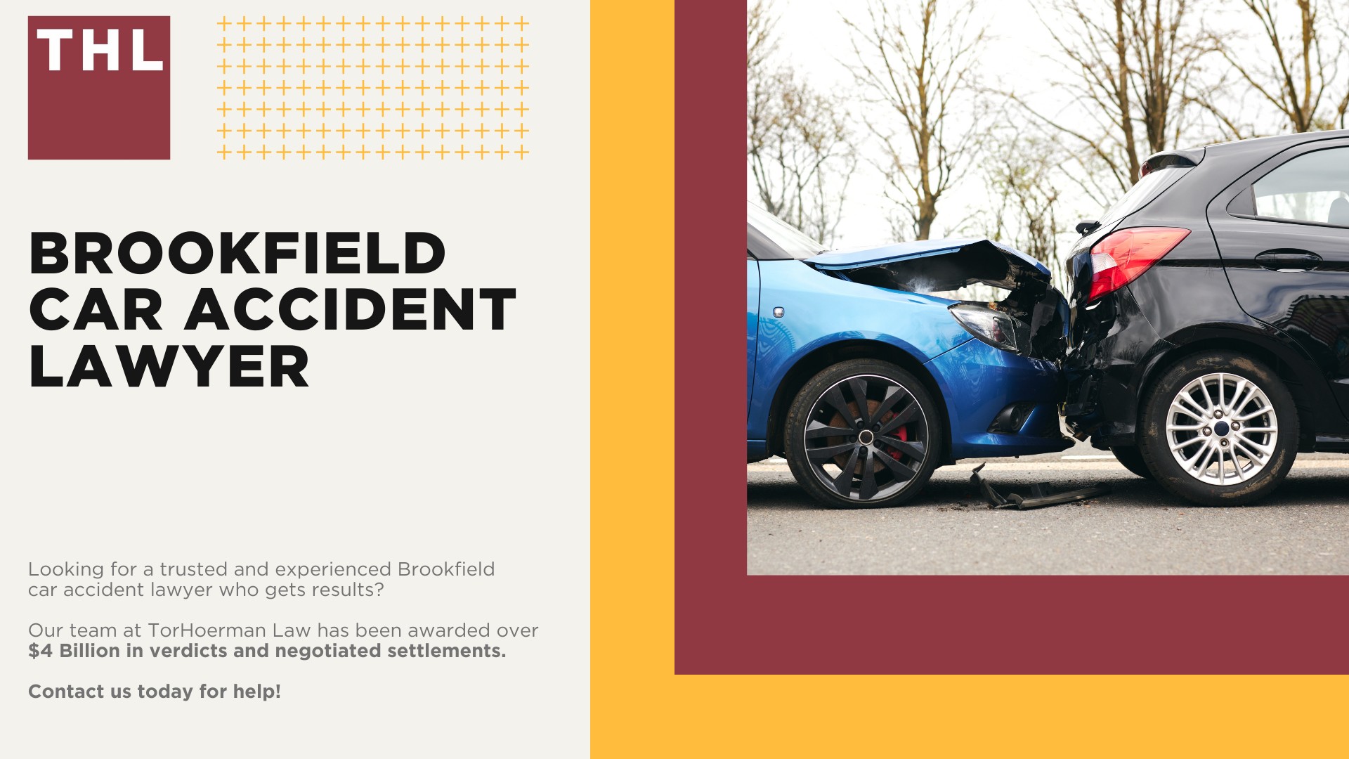 Brookfield Car Accident Lawyer; Meet Our Brookfield Car Accident Lawyers; Our Founder and Experienced Brookfield Car Accident Lawyer_ Tor Hoerman; Our Brookfield Car Accident Lawyers get results; We Provide a Hands-Off Legal Experience for Car Accident Victims; How Much Does it Cost to Hire a Brookfield Car Accident Lawyer from TorHoerman Law; What to Do After a Car Accident in Brookfield, IL; Gathering Evidence for a Car Accident Injury Claim; Damages in Brookfield Car Accident Cases; The Legal Process for a Brookfield Car Accident Claim Explained; The Importance of Seeking Medical Treatment and Mitigating Injuries; Chicago Car Accident Statistics; What are the Most Common Causes of Car Accidents in Chicago; Common Car Accident Injuries; Do You Need Help from a Brookfield Car Accident Attorney; TorHoerman Law_ Your Trusted Brookfield Car Accident Lawyers