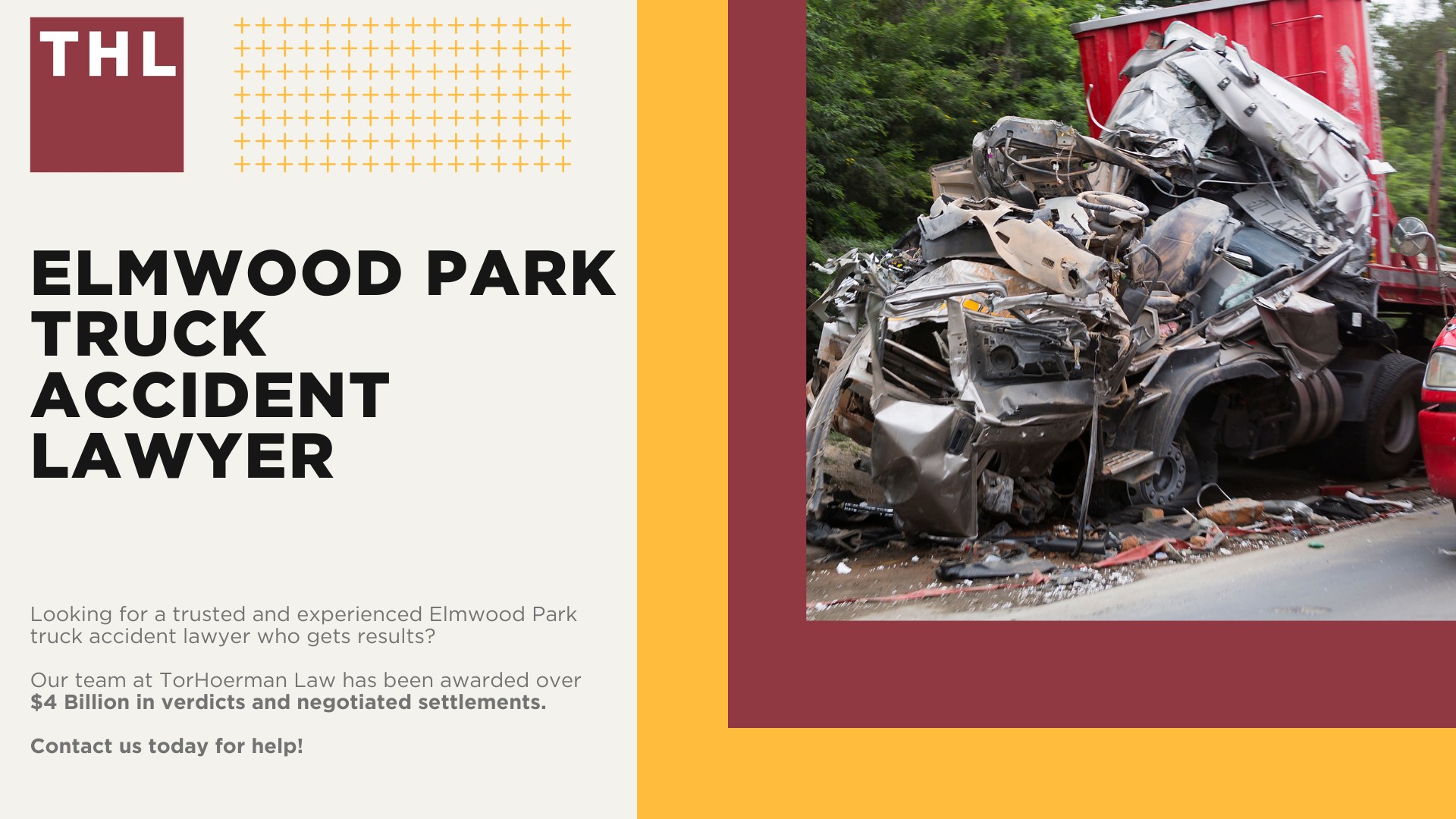 Elmwood Park Truck Accident Lawyer; How Can an Elmwood Park Truck Accident Lawyer from TorHoerman Law Help You; How Much Does it Cost to Hire a Elmwood Park Truck Accident Attorney from TorHoerman Law; Meet Our Elmwood Park Truck Accident Attorneys; Our Founder and Experienced Truck Accident Lawyer_ Tor Hoerman; Our Elmwood Park Truck Accident Lawyers Get Results; What To Do After a Truck Accident in Elmwood Park, IL; The Legal Process for Truck Accident Claims in Elmwood Park; Chicago Truck and Auto Accident Statistics; Common Causes of Semi-Truck Accidents; Common Truck Accident Injuries; TorHoerman Law_ Your Trusted Elmwood Park Truck Accident Lawyers