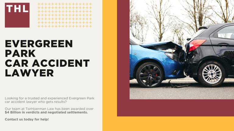 Evergreen Park Car Accident Lawyer; Meet Our Evergreen Park Car Accident Lawyers; Our Founder and Experienced Evergreen Park Car Accident Lawyer_ Tor Hoerman; Our Evergreen Park Car Accident Lawyers Get Results; We Provide a Hands-Off Legal Experience for Car Accident Victims; How Much Does it Cost to Hire an Evergreen Park Car Accident Lawyer from TorHoerman Law; What to Do After a Car Accident in Evergreen Park, IL; Gathering Evidence for a Car Accident Injury Claim; Damages in Evergreen Car Accident Cases; The Legal Process for an Evergreen Park Car Accident Claim Explained; Chicago Car Accident Statistics; What are the Most Common Causes of Car Accidents in Chicago; Common Car Accident Injuries; Do You Need Help from an Evergreen Park Car Accident Attorney; TorHoerman Law_ Your Trusted Evergreen Park Car Accident Lawyers