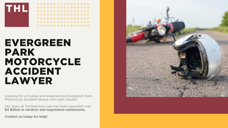 Evergreen Park Motorcycle Accident Lawyer; Meet Our Evergreen Park Motorcycle Accident Lawyers; Our Evergreen Park Motorcycle Accident Lawyers Get Results; Our Evergreen Park Motorcycle Accident Lawyers Get Results; How Much Does it Cost to Hire an Evergreen Park Motorcycle Accident Lawyer; Steps to Take After a Motorcycle Accident in Evergreen Park; Evidence in Motorcycle Accident Cases; Damages in an Evergreen Park Motorcycle Accident Claim; The Legal Process for Motorcycle Accident Claims in Evergreen Park; Common Motorcycle Accident Injuries in Evergreen Park, Illinois (IL); Common Causes of Motorcycle Accidents in Evergreen Park, Illinois (IL); TorHoerman Law_ The Motorcycle Accident Lawyer Evergreen Park Trusts