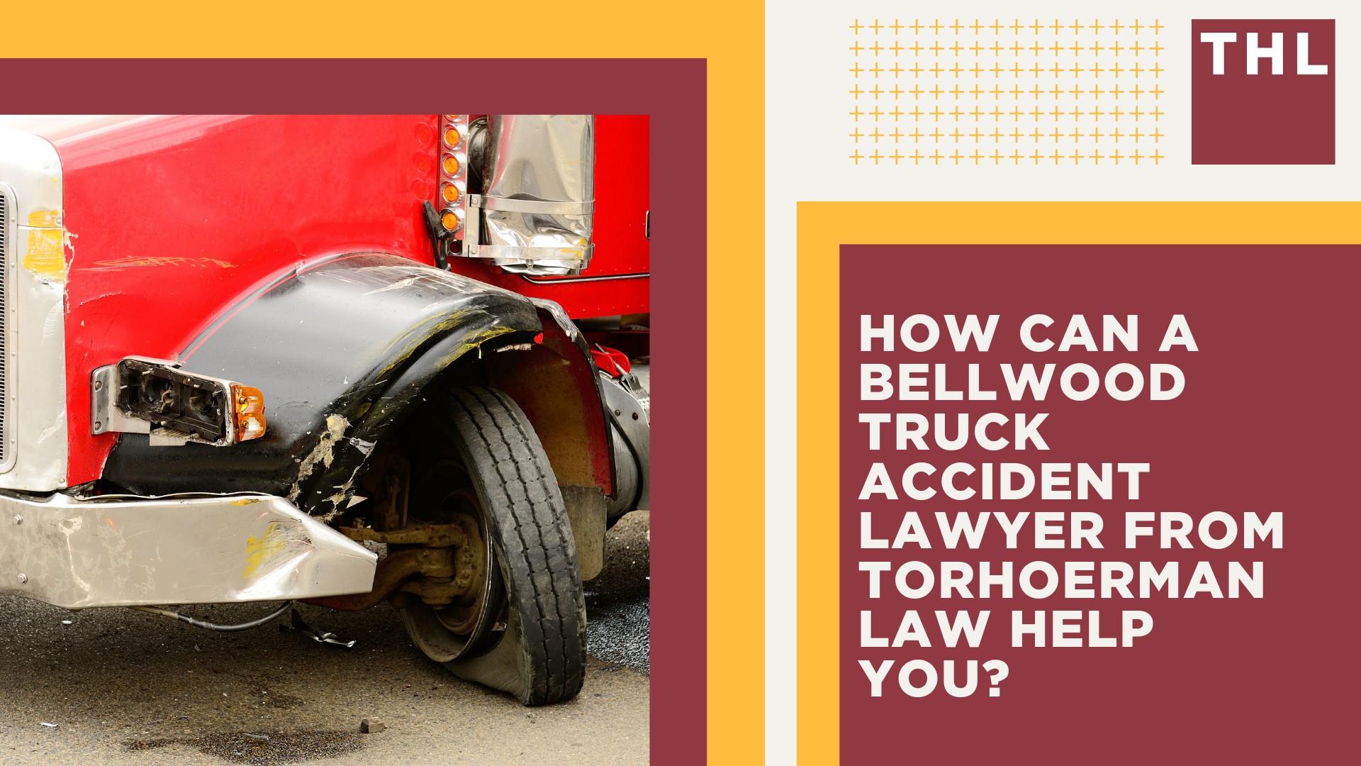 Bellwood Truck Accident Lawyer; How Can a Bellwood Truck Accident Lawyer from TorHoerman Law Help You