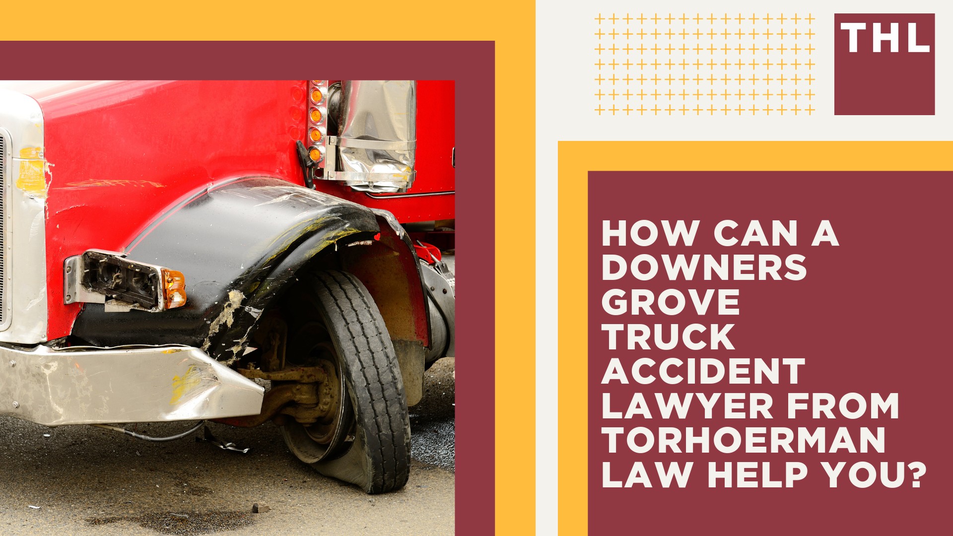 Downers Grove Truck Accident Lawyer; How Can a Downers Grove Truck Accident Lawyer from TorHoerman Law Help You (2); How Can a Downers Grove Truck Accident Lawyer from TorHoerman Law Help You