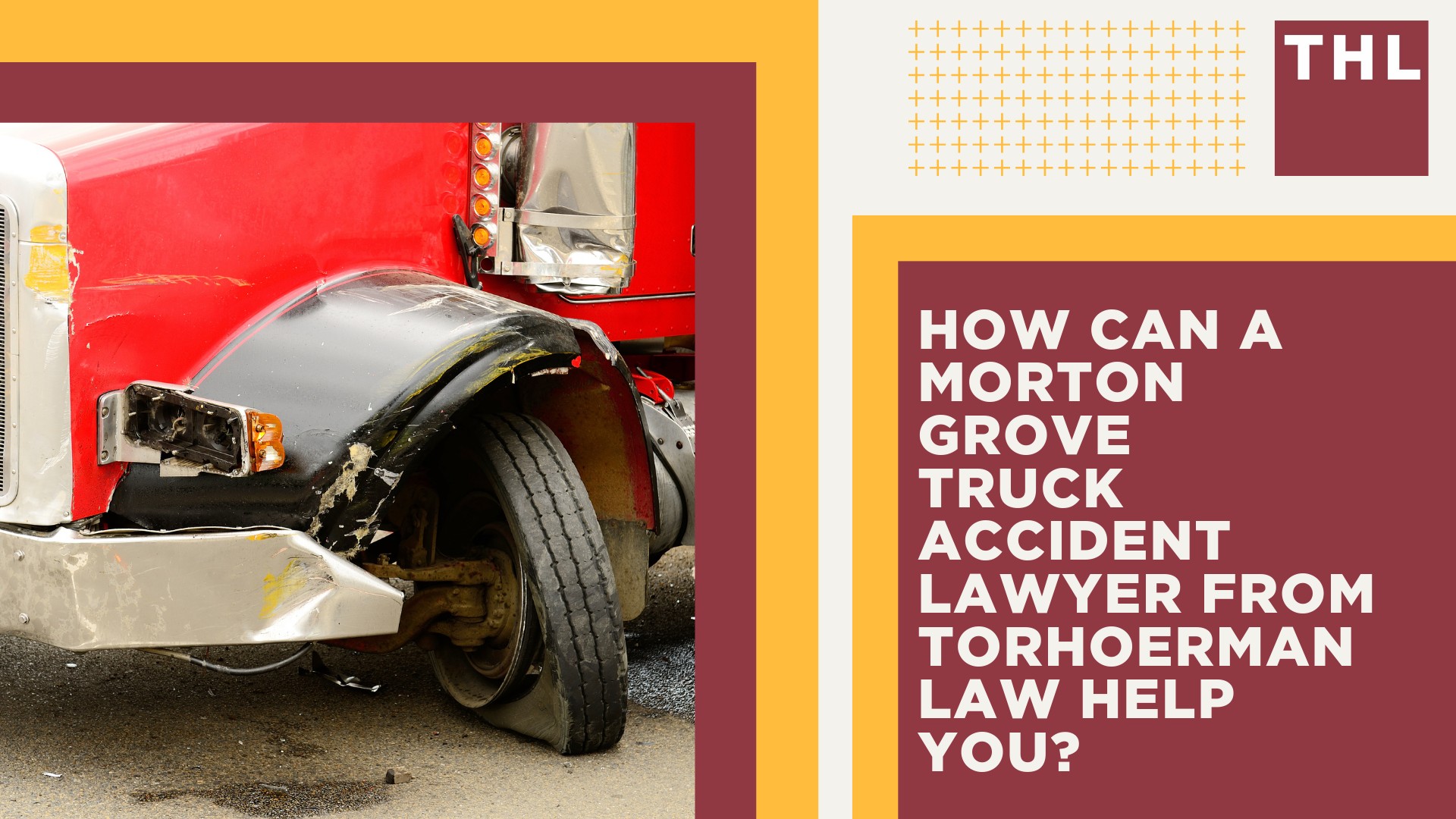 Morton Grove Truck Accident Lawyer; How Can a Morton Grove Truck Accident Lawyer from TorHoerman Law Help You