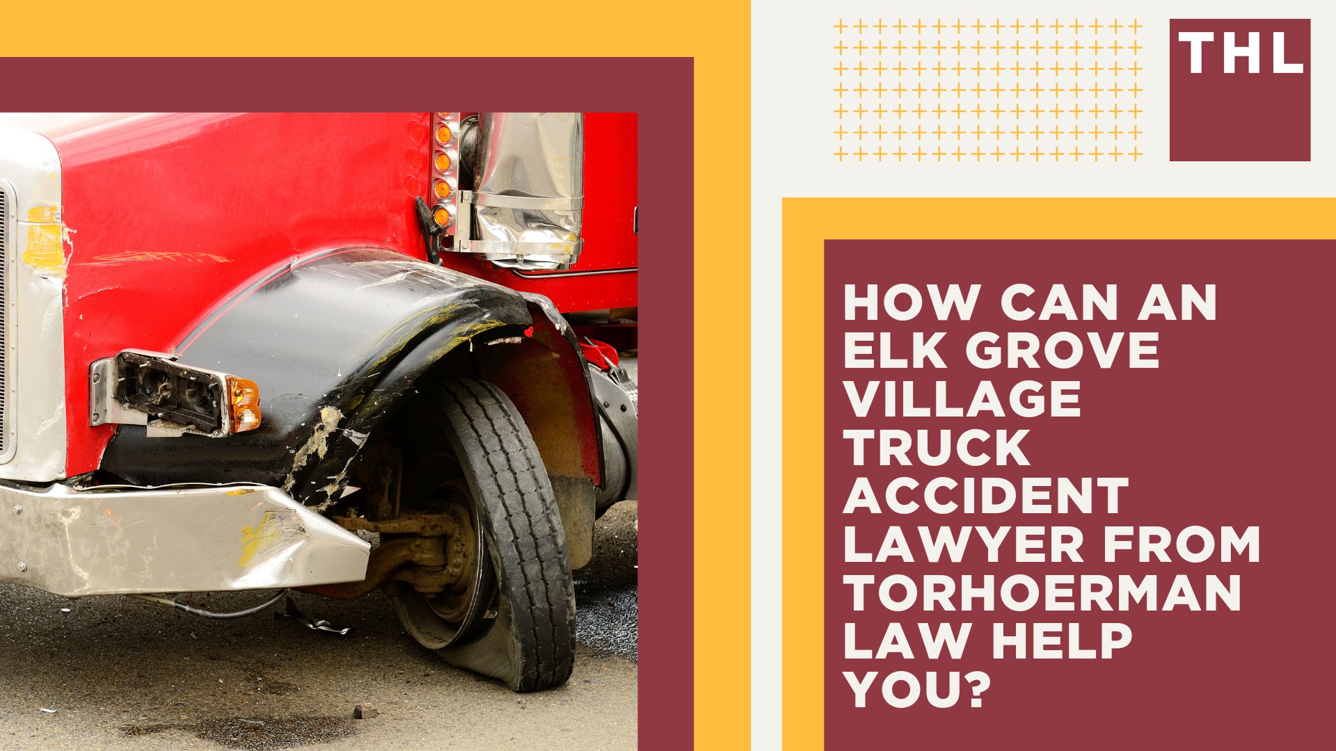 Elk Grove Village Truck Accident Lawyer; How Can an Elk Grove Village Truck Accident Lawyer from TorHoerman Law Help You