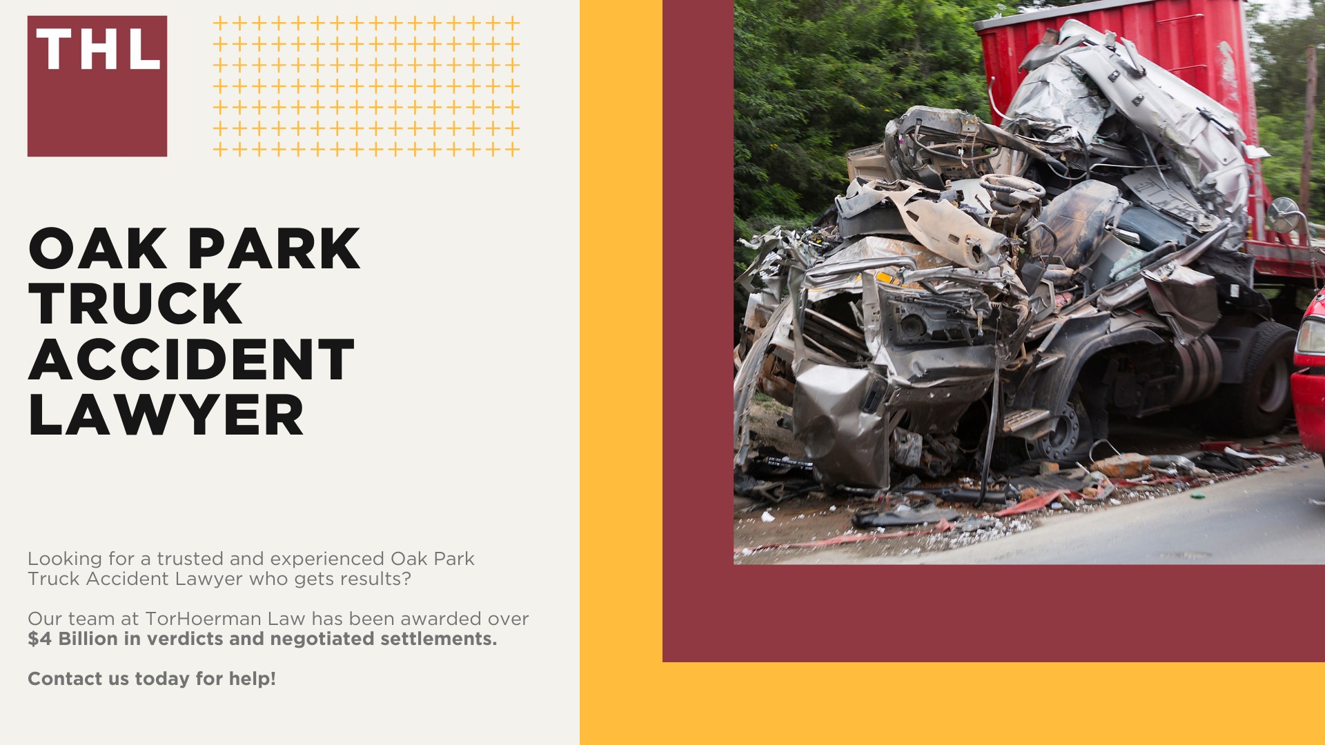 Oak Park Truck Accident Lawyer; Oak Park Truck Accident Lawyer; How Can an Oak Park Truck Accident Lawyer from TorHoerman Law Help You; How Much Does it Cost to Hire an Oak Park Truck Accident Attorney from TorHoerman Law; Meet Our Oak Park Truck Accident Attorneys; Our Founder and Experienced Truck Accident Lawyer_ Tor Hoerman; Our Oak Park Truck Accident Lawyers Get Results; What To Do After a Truck Accident in Oak Park, IL; Gathering Evidence for a Truck Accident Case; Common Damages in Truck Accident Cases; The Legal Process for Truck Accident Claims in Oak Park; Common Truck Accident Injuries; Common Causes of Semi-Truck Accidents; Chicago Truck and Auto Accident Statistics; TorHoerman Law_ Your Trusted Oak Park Truck Accident Lawyers